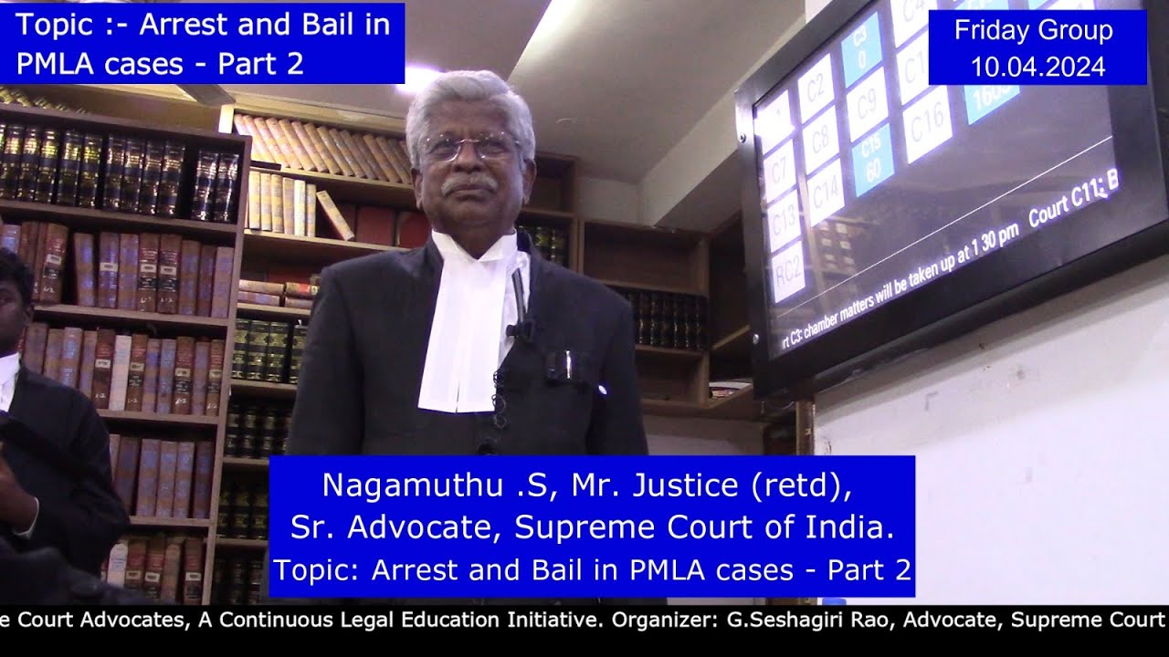 Nagamuthu .S, Mr. Justice (retd), Sr. Advocate. Topic: Arrest and Bail in PMLA cases - Part 2
