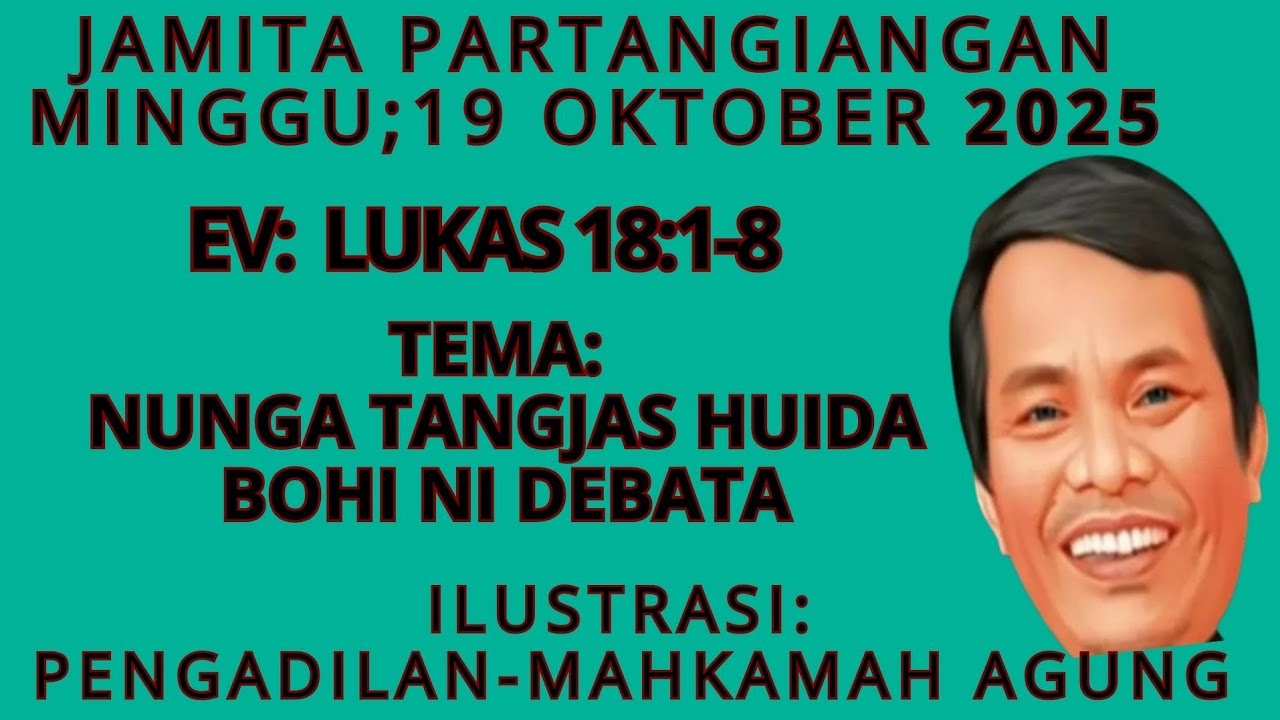 JAMITA PARTANGIANGAN: LUKAS 18:1-8  NUNGA TANGKAS HUIDA, BOHI NI DEBATA.