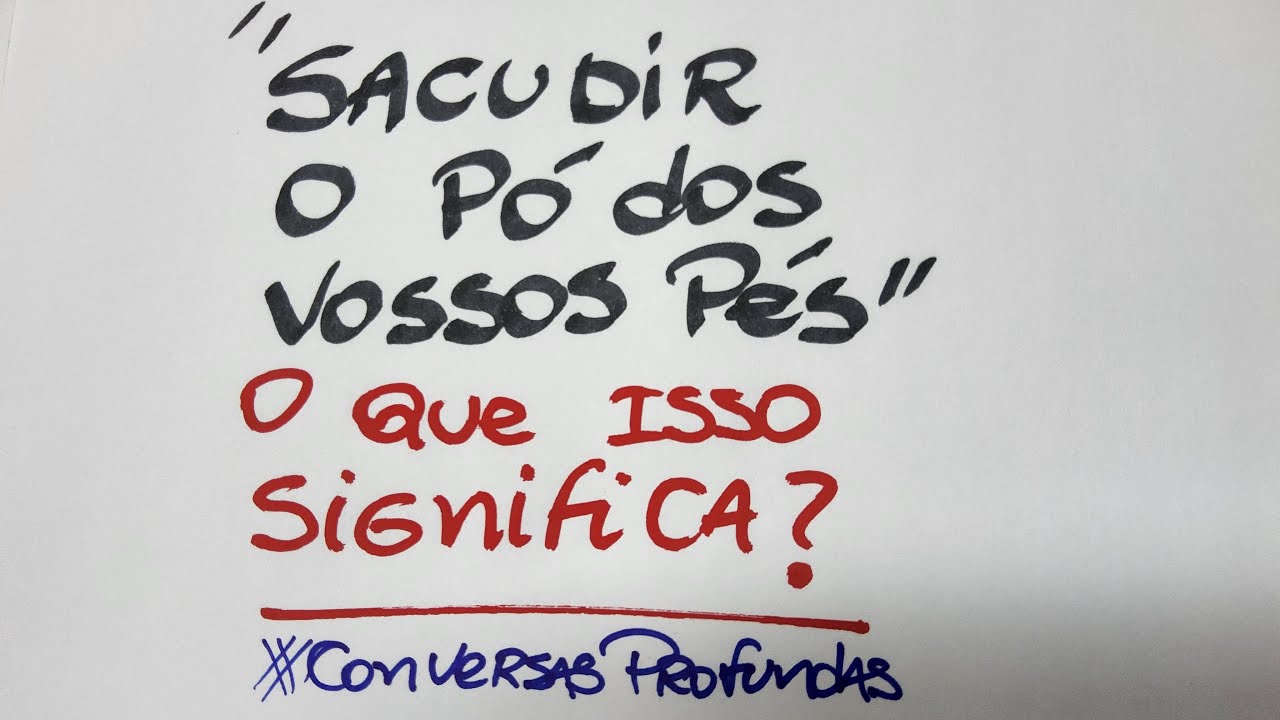 SACUDIR O PÓ DOS PÉS... O QUE ISSO SIGNIFICA