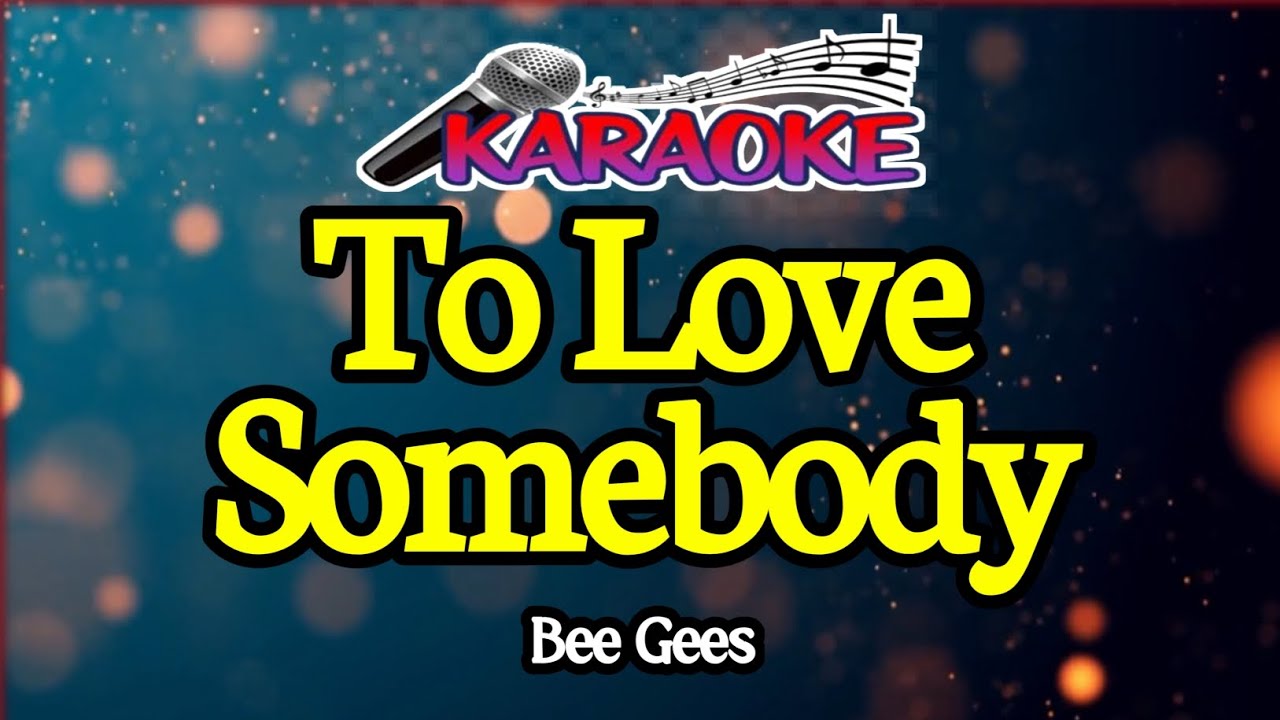 To Love Somebody|| Bee Gees|| male Key