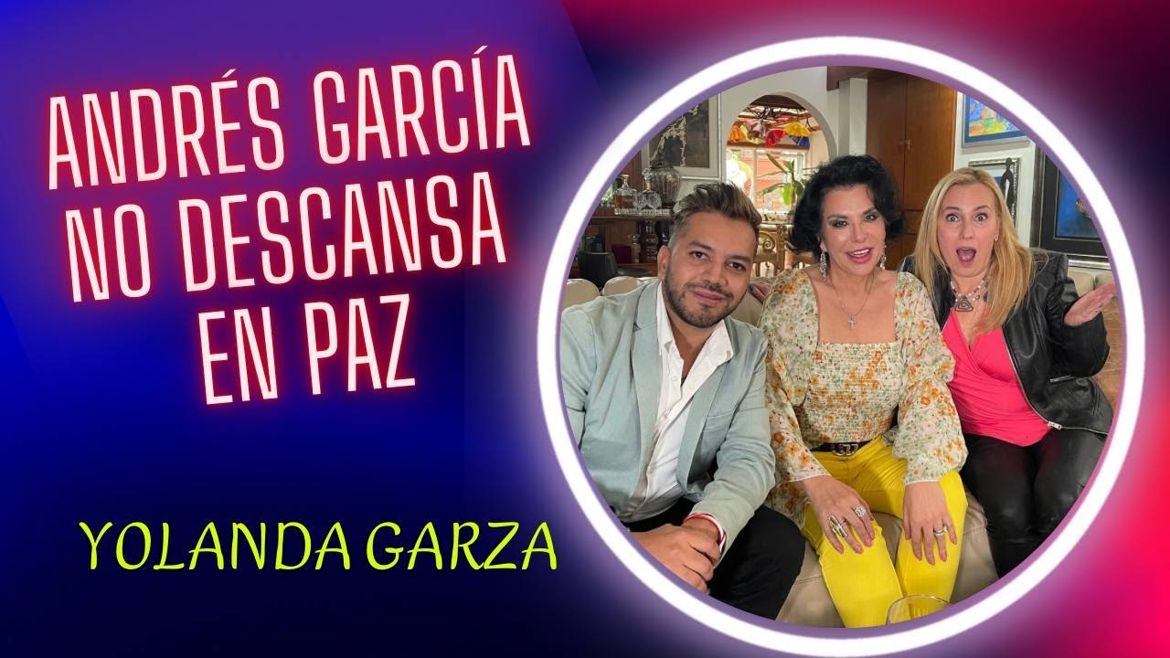 LO QUE NUNCA TE CONTARON SOBRE ANDRÉS GARCIA, SEGUNDA PARTE ENTREVISTA CON YOLANDA GARZA