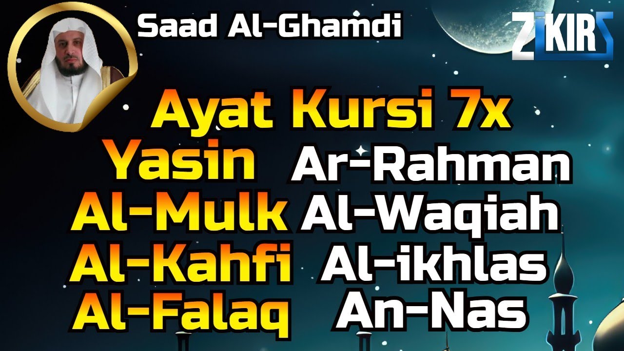 Ayat Kursi 7x,Surah Yasin,Ar Rahman,Al Waqiah,Al Mulk,Al Kahfi,Ikhlas,Falaq,An Nas By Saad Al Ghamdi