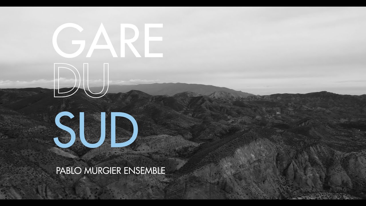 GARE DU SUD /// PABLO MURGIER ENSEMBLE /// CLIP