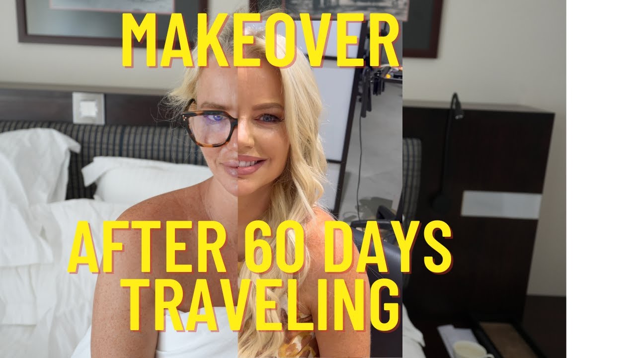 MAKEOVER after traveling 60 days!!