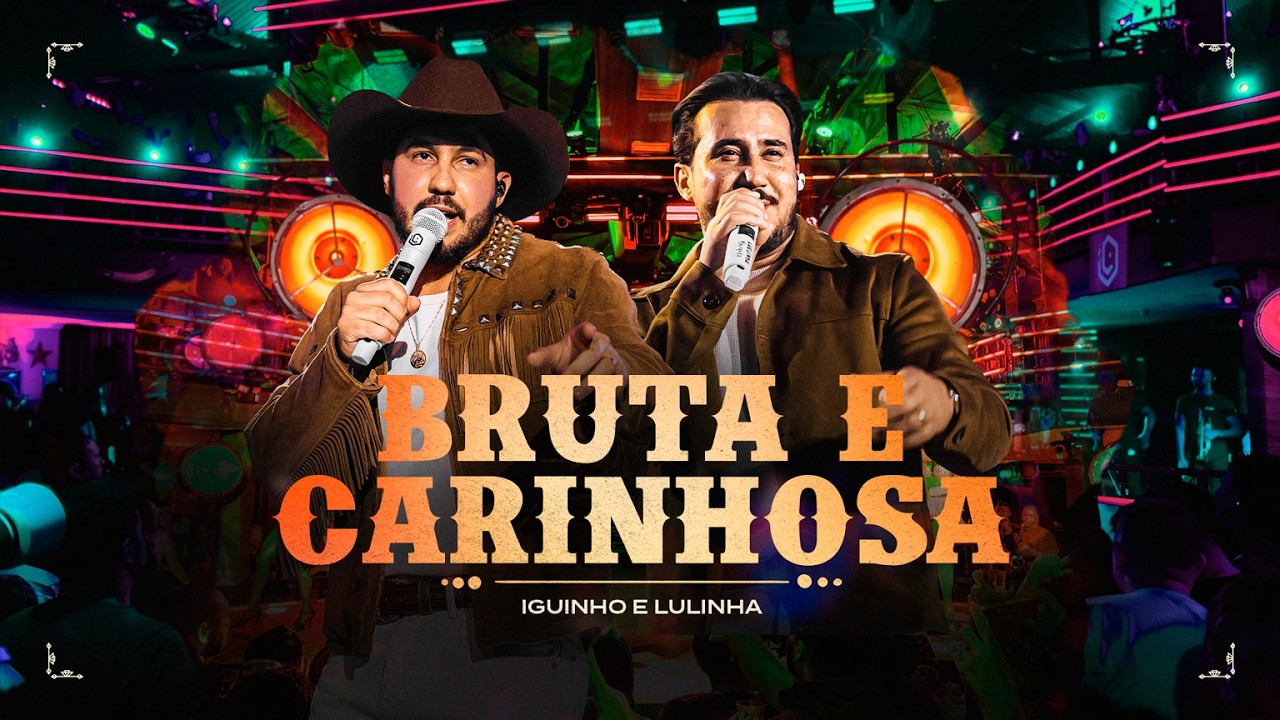 Bruta E Carinhosa - Iguinho e Lulinha (V&iacute;deoclipe Oficial)
