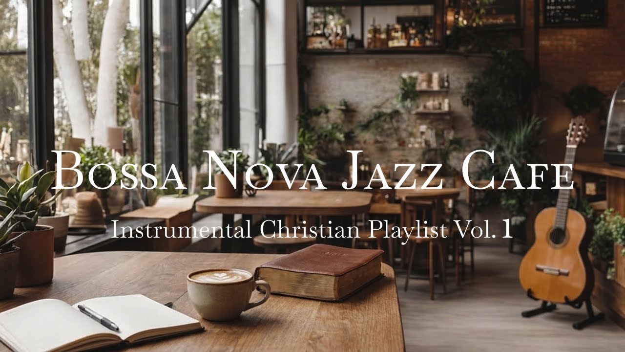 Christian Bossa Nova Jazz Cafe Instrumental Music Vol. 1 | Smooth Joy for Peace, Focus, Relax