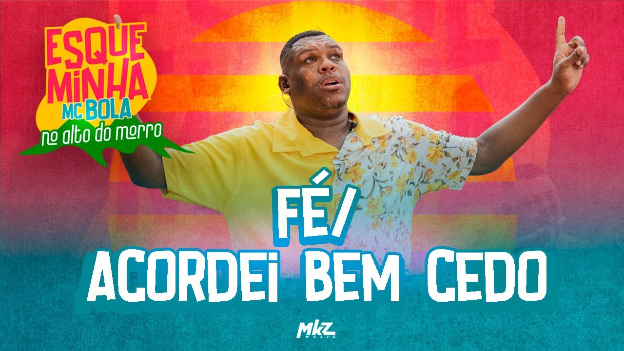 Esqueminha MC Bola No Alto do Morro - F&eacute; / Acordei Bem Cedo