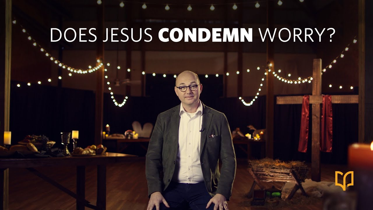 Does Jesus Condemn Worry?