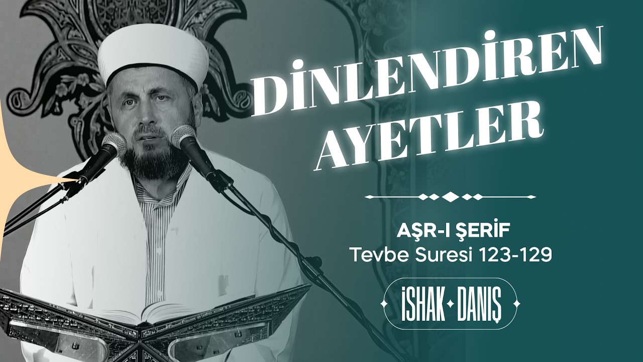 İshak Danış - DİNLENDİREN AYETLER - Tevbe Suresi 123-129