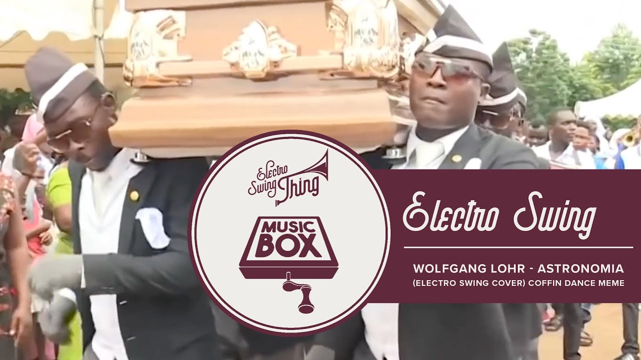 Wolfgang Lohr - Astronomia (Electro Swing Cover) COFFIN DANCE MEME