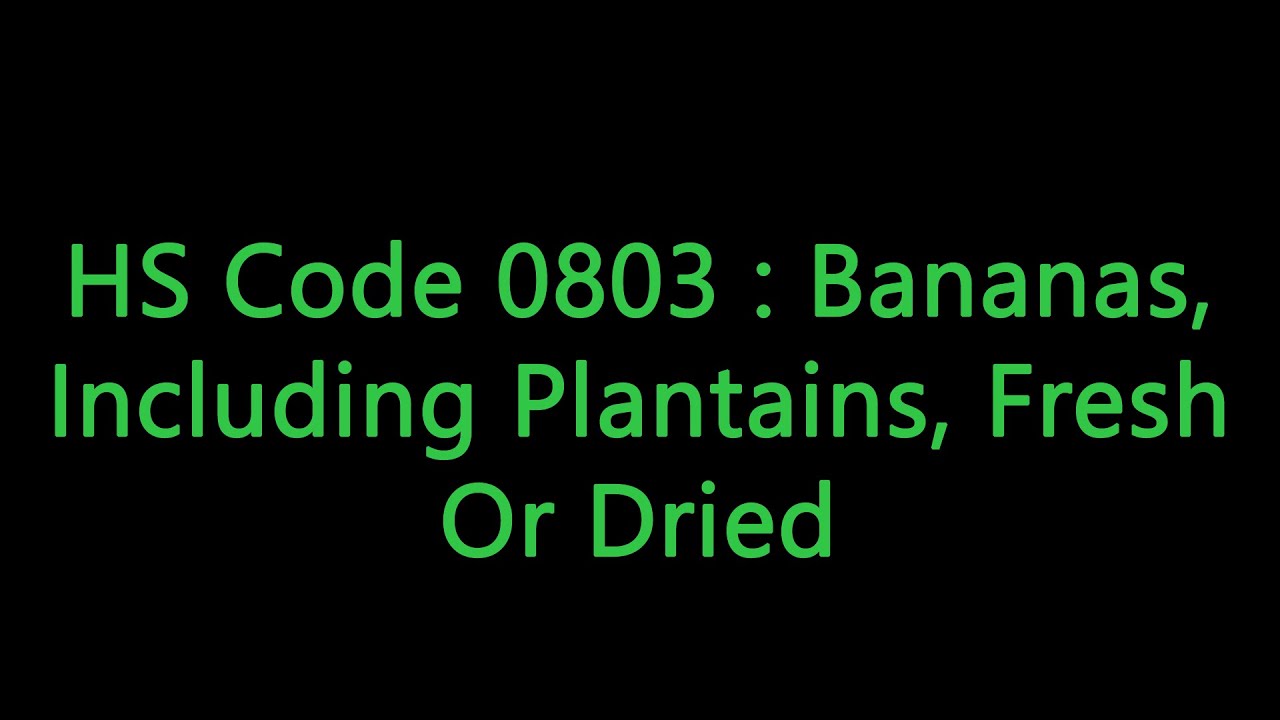HS code 0803 : Bananas, Including Plantains, Fresh Or Dried - Export
