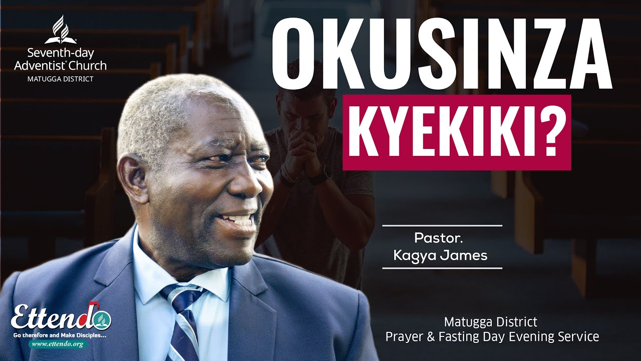 OKUSINZA KYEKIKI? By PASTOR KAGYA JAMES || Matugga District Prayer & Fasting Day Evening