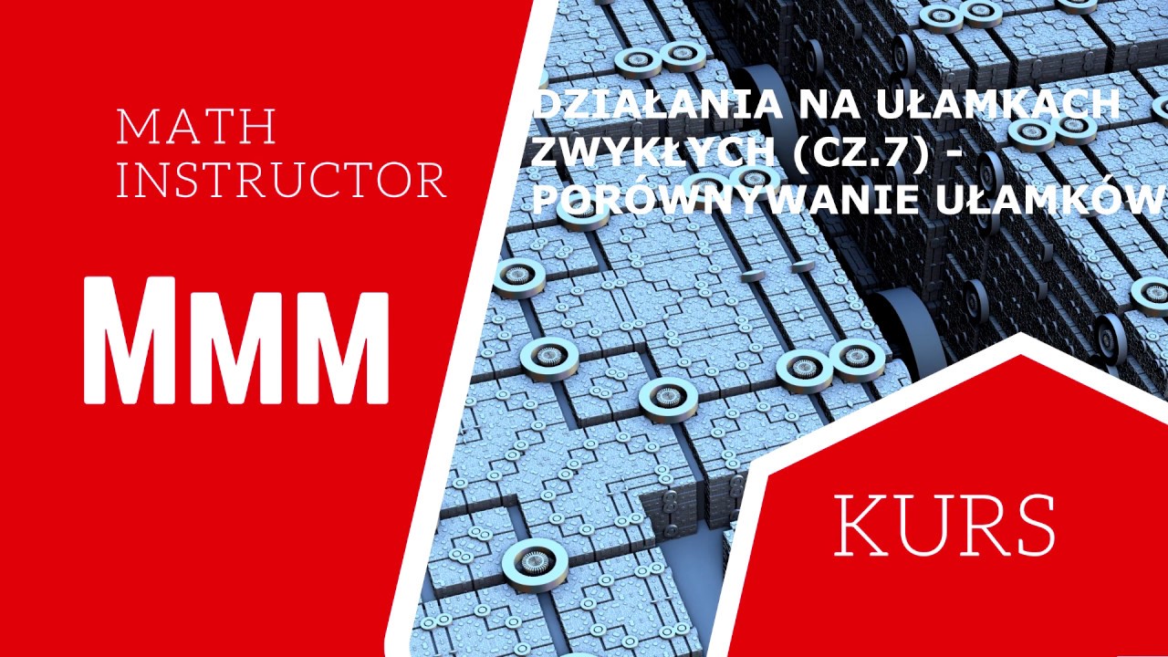 POR&Oacute;WNYWANIE UŁAMK&Oacute;W - działania na ułamkach zwykłych (cz.7)