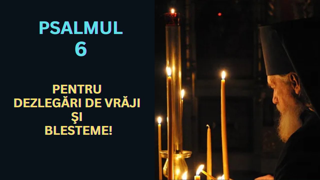 Psalmul 6, rostit de 7 ori, pentru ca Dumnezeu să dezlege persoana ce se află sub vrăji şi blesteme
