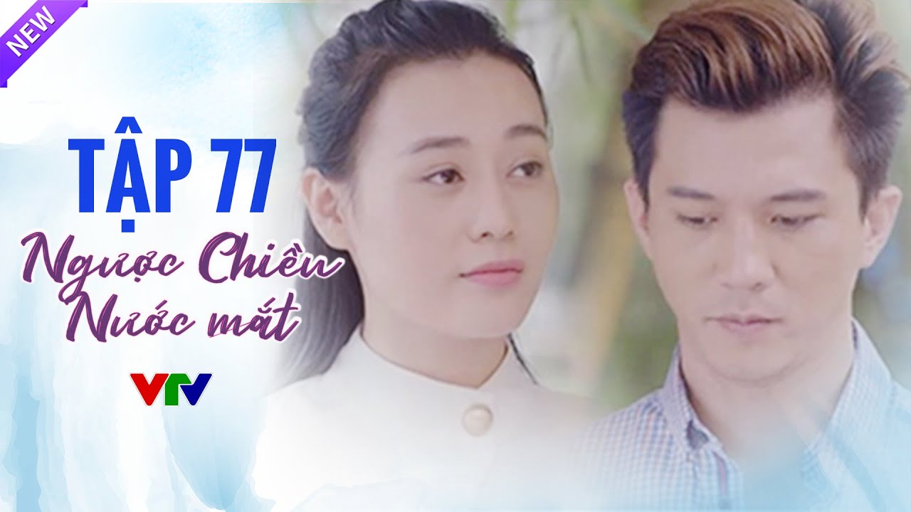 Ngược Chiều Nước Mắt Tập 77 Full HD | Phim Bộ Tình Cảm Việt Nam Hay Nhất 2024 | VTV Phim Việt Xưa