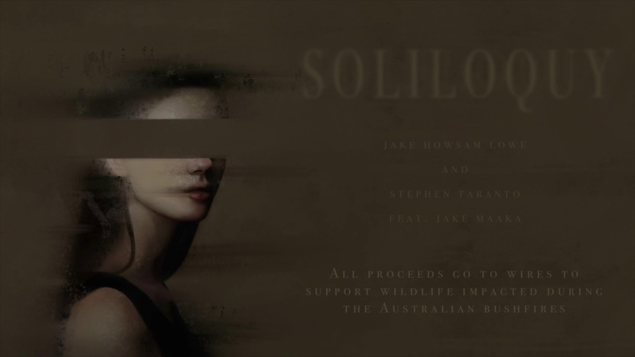 Jake Howsam Lowe and Stephen Taranto (feat. Jake Maaka) - Soliloquy (BUSHFIRE FUNDRAISER SONG)