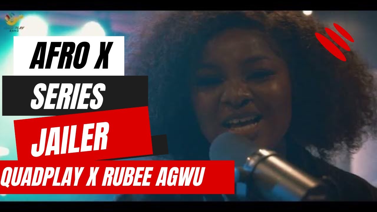 Afro X series with Quadplay ft Rubee Agwu- Jailer by Asa
