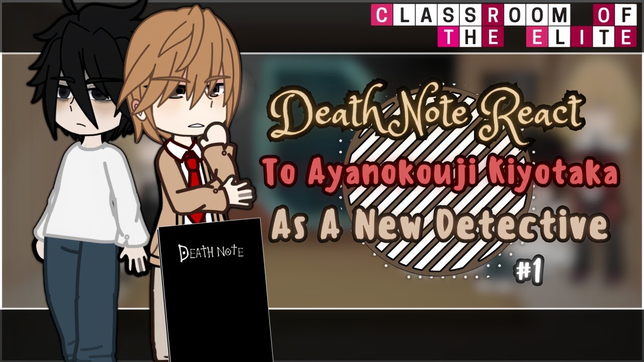 Death Note React To Ayanokouji Kiyotaka [AU] || Gacha Reaction || Part 1/2