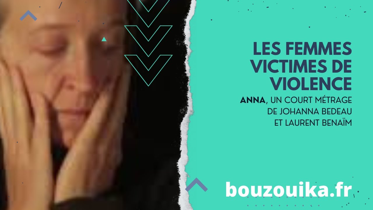 Les femmes victimes de violence : Anna, un court métrage de Johanna Bedeau et Laurent Benaïm