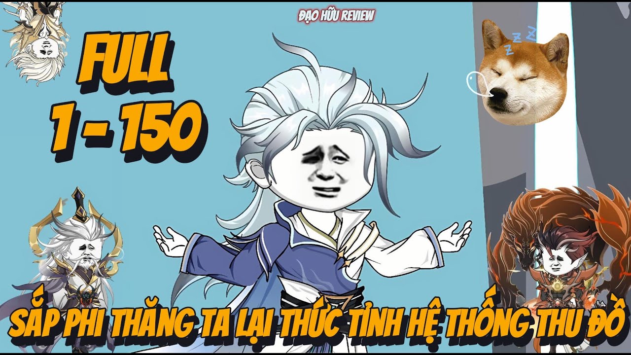 Full 1 - 150 | Sắp Phi Thăng Ta Lại Thức Tỉnh Hệ Thống Thu Đồ | Đạo Hữu Review