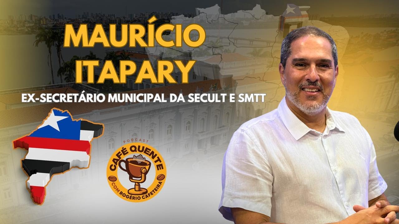 MAURÍCIO ITAPARY EX-SECRETÁRIO MUNICIPAL DA SMTT E SECULT - CAFÉ QUANTE PODCAST