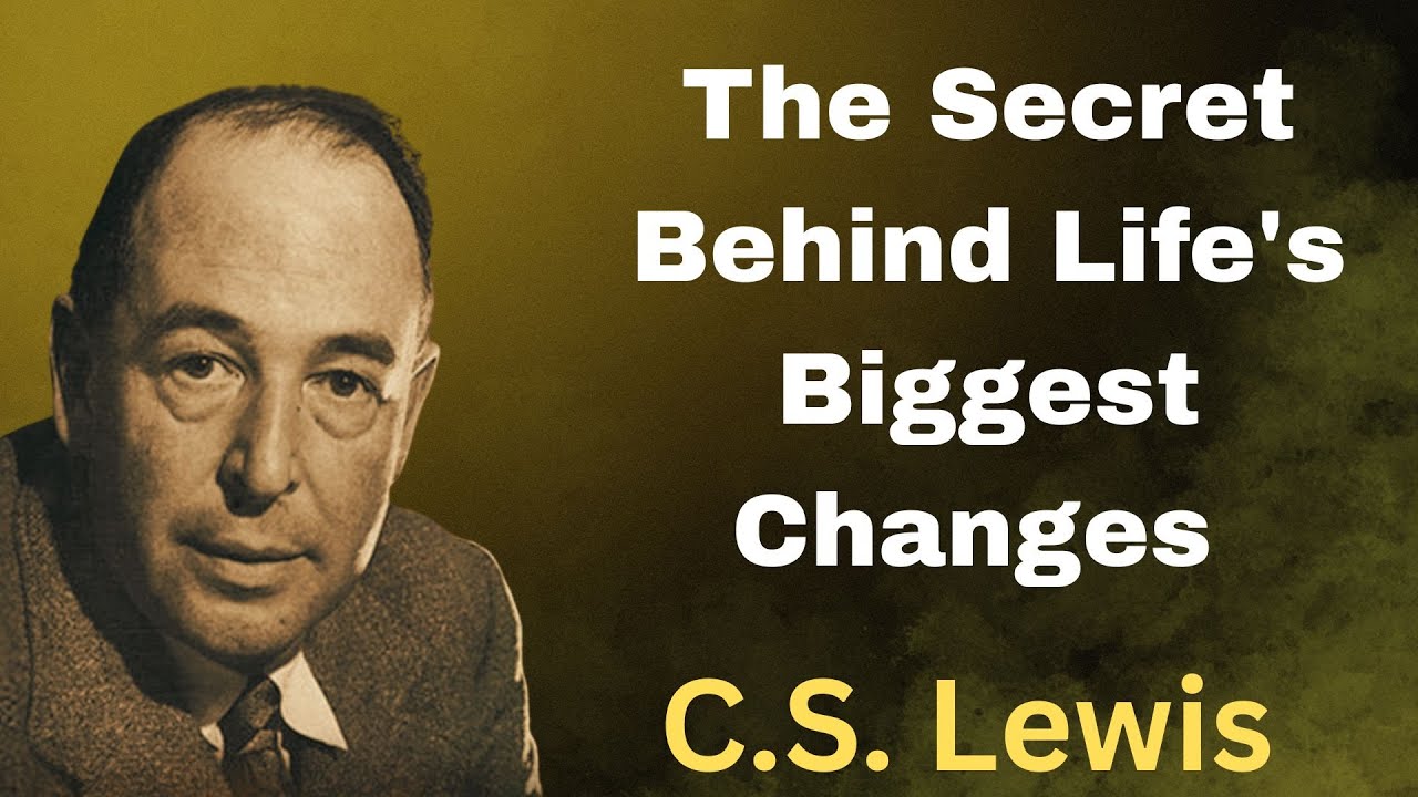 The Secret Behind Life's Biggest Changes &mdash; C.S. Lewis' Wisdom #cslewissermons  #cslewiswisdom