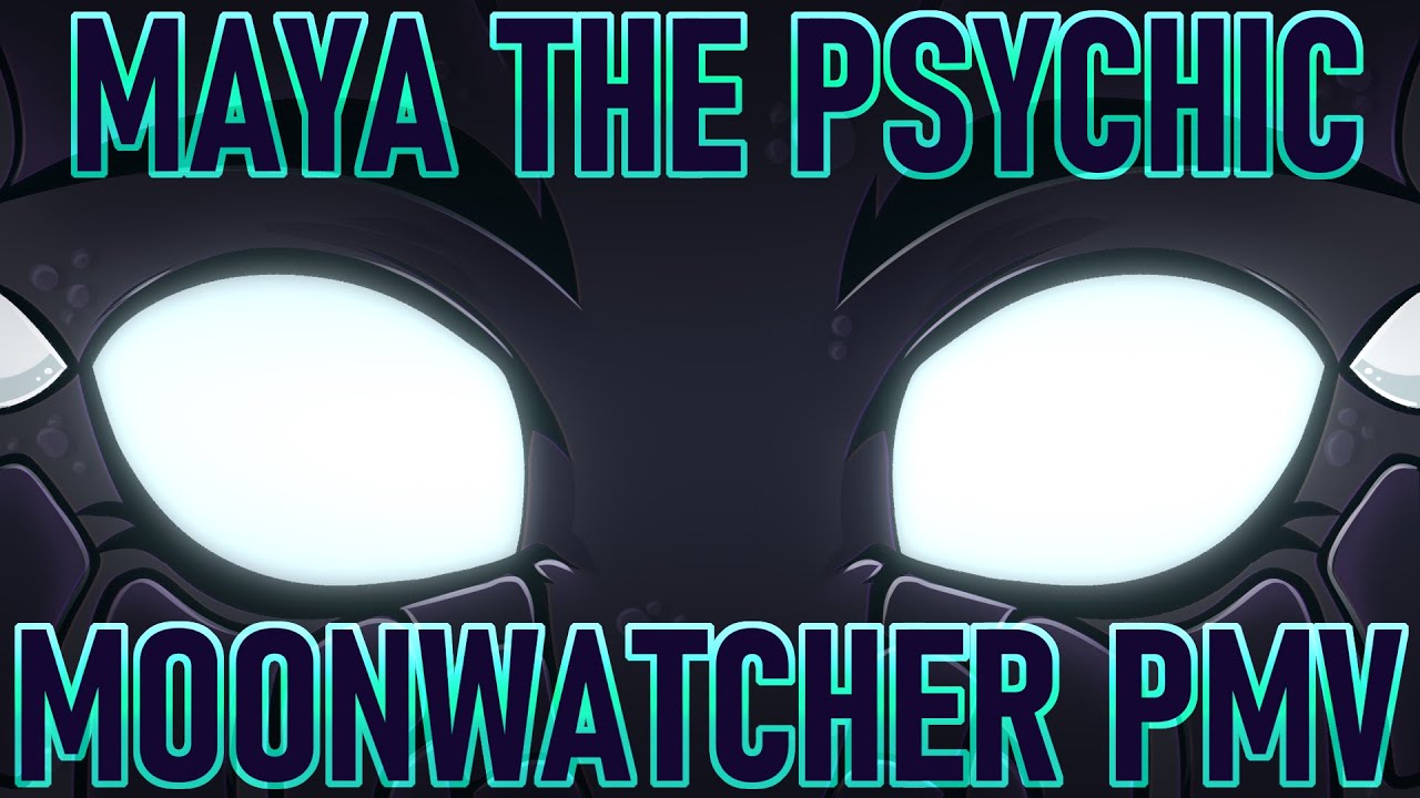 Maya the Psychic | Moonwatcher PMV [Wings of Fire]