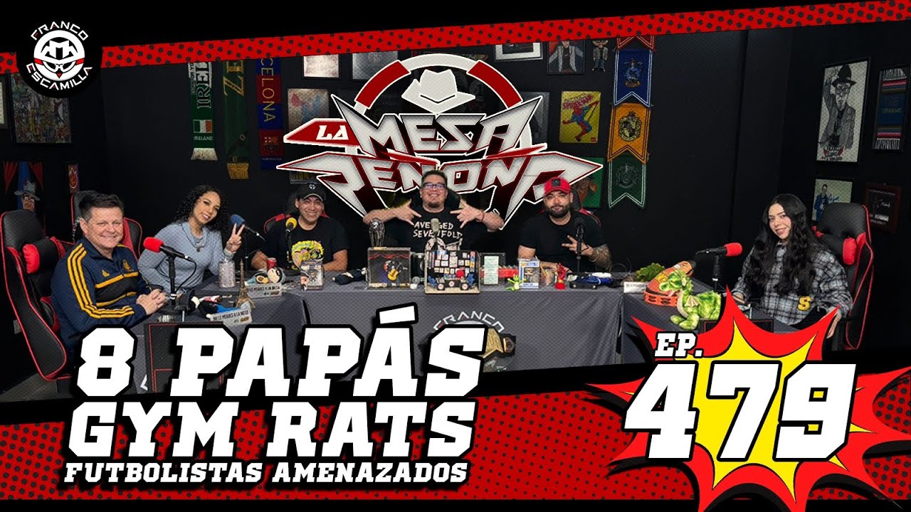 La Mesa Re&ntilde;o&ntilde;a 479.- Ocho pap&aacute;s/ Gym rats/ Futbolistas amenazados