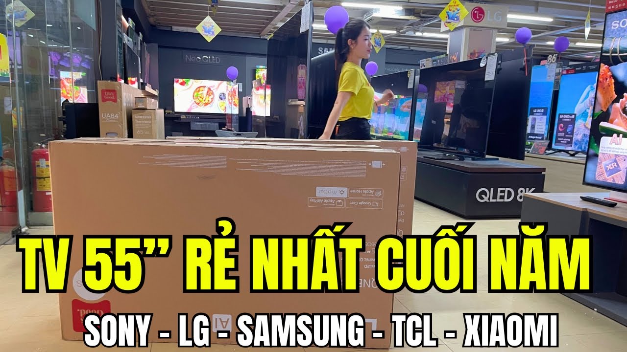 Tivi 55 inch Rẻ Nhất Cuối Năm Có Mã Nào? Sony | Samsung | LG | TCL | Xiaomi