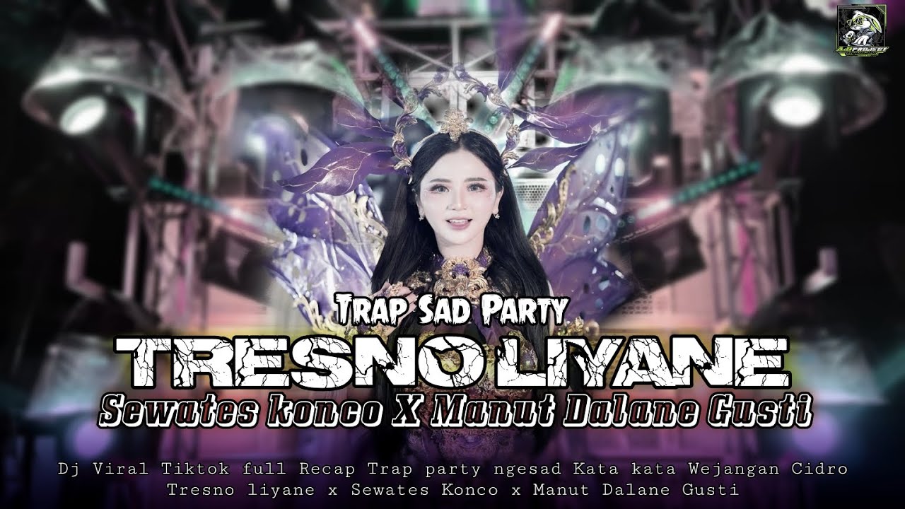 DJ TRAP PARTY TRESNO LIYANE X SEWATES KONCO X MANUT DALANE GUSTI Full Wejangan