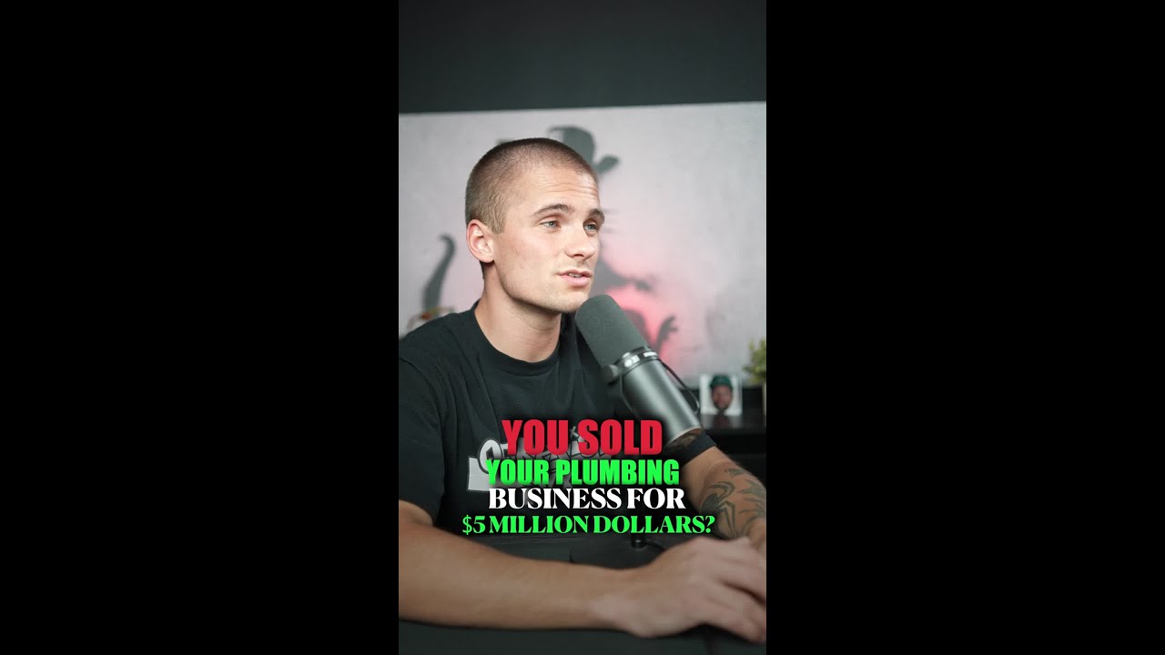 You sold your plumbing business for $5M?