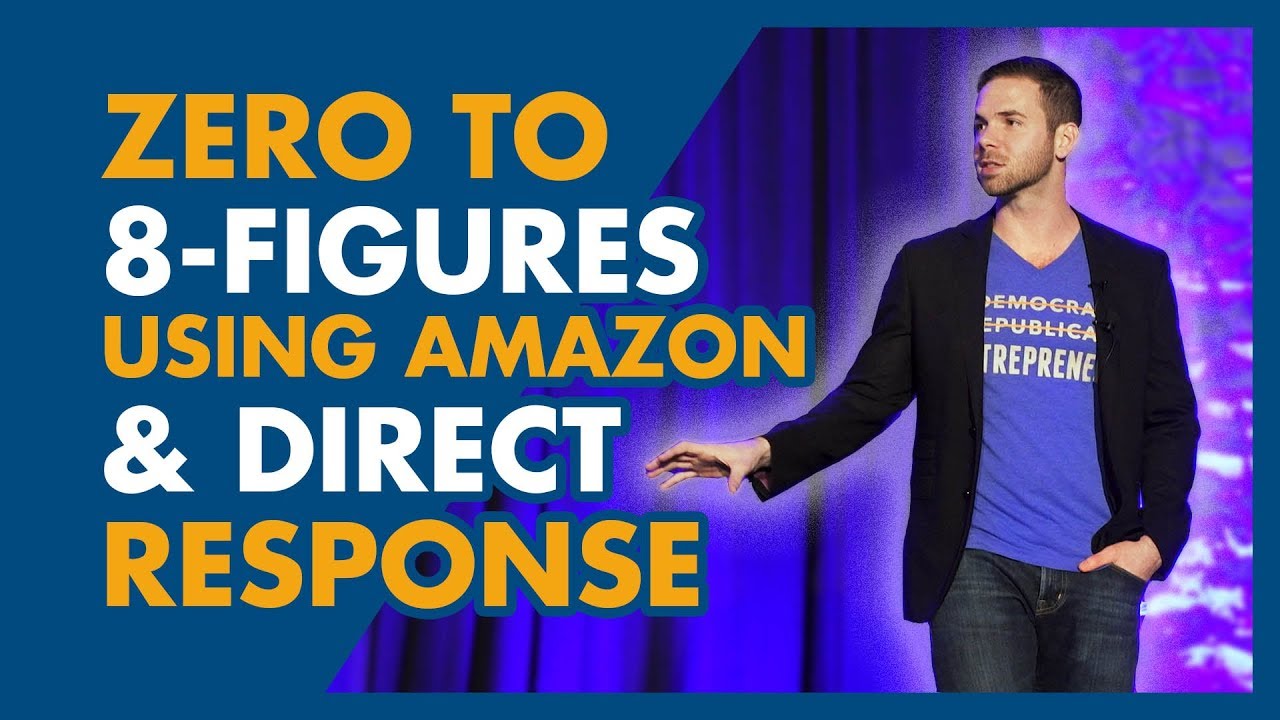 How To Go From Zero To 8 Figures Using Amazon And Direct Response