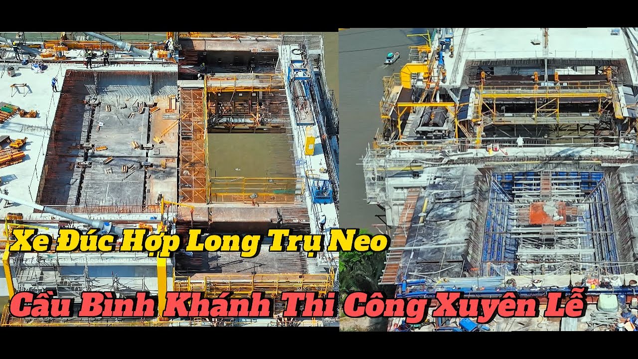 Cầu Bình Khánh Thi Công Xuyên Lễ.Xe Đúc Hợp Long vào Trụ Neo.