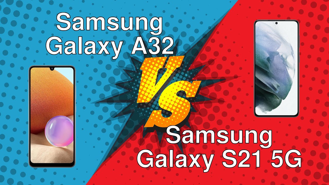 Samsung Galaxy A32 vs Samsung Galaxy S21 5G