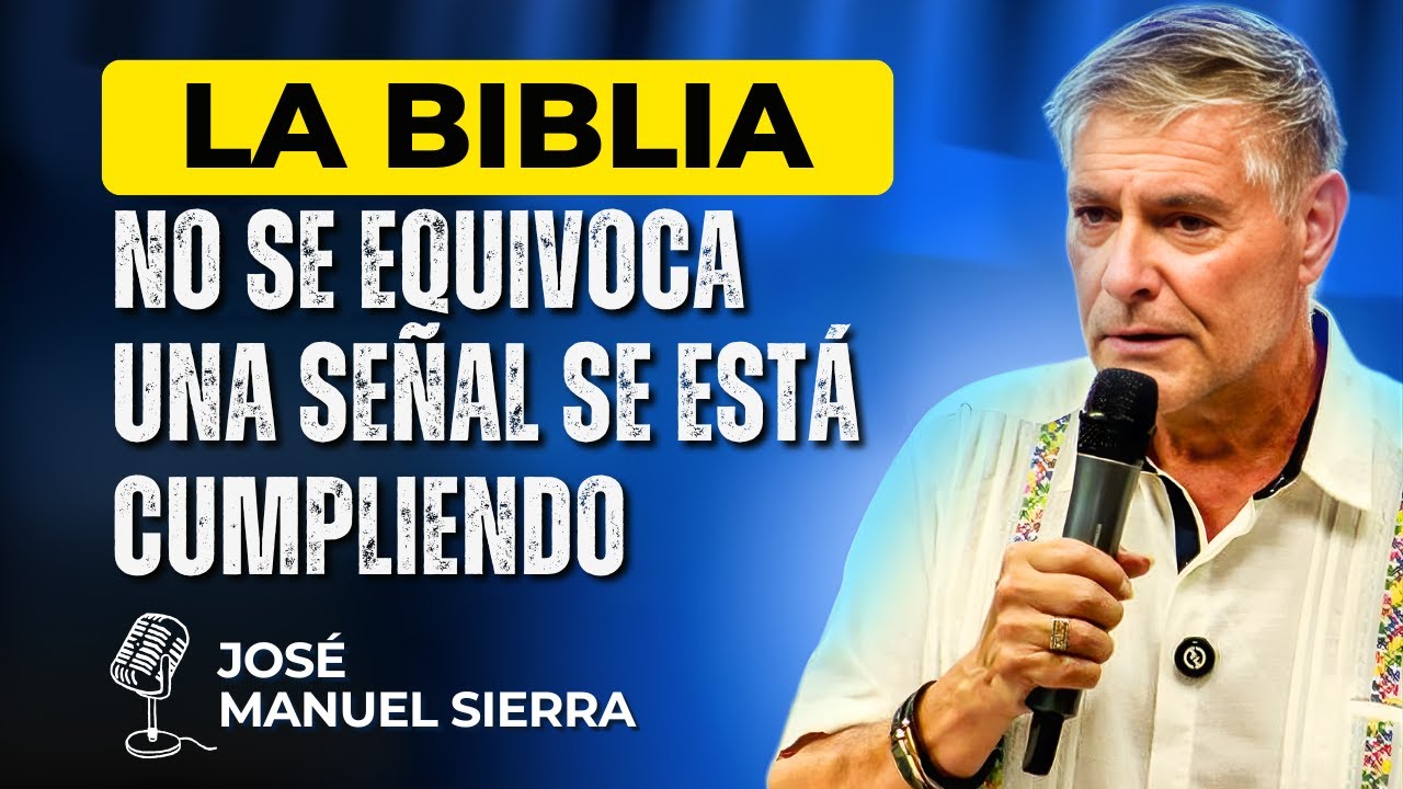 José Manuel Sierra PREDICAS - La Biblia No Se Equivoca: Una Señal Se Está Cumpliendo