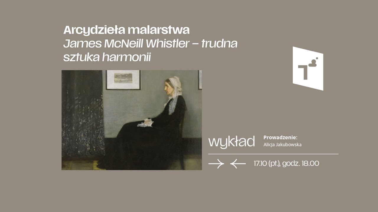 Arcydzieła malarstwa: James McNeill Whistler – trudna sztuka harmonii – prowadzi: Alicja Jakubowska