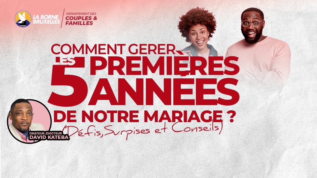 RÉUNION COUPLES & FAMILLES | COMMENT GÉRER LES 5 PREMIÈRES ANNÉES DE NOTRE MARIAGE |David KATEBA, Dr