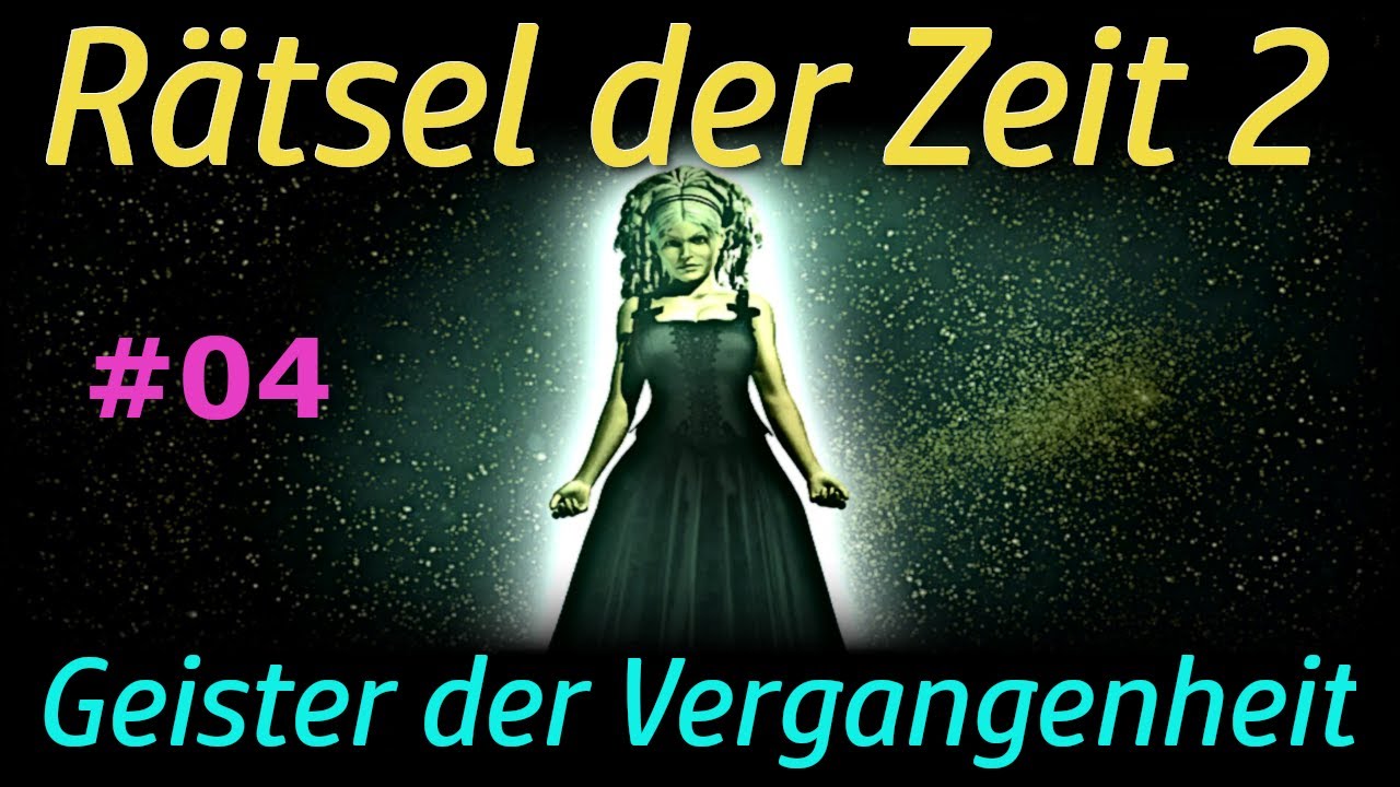 Rätsel der Zeit 2 - Geister der Vergangenheit #04 (Deutsche Komplettlösung)