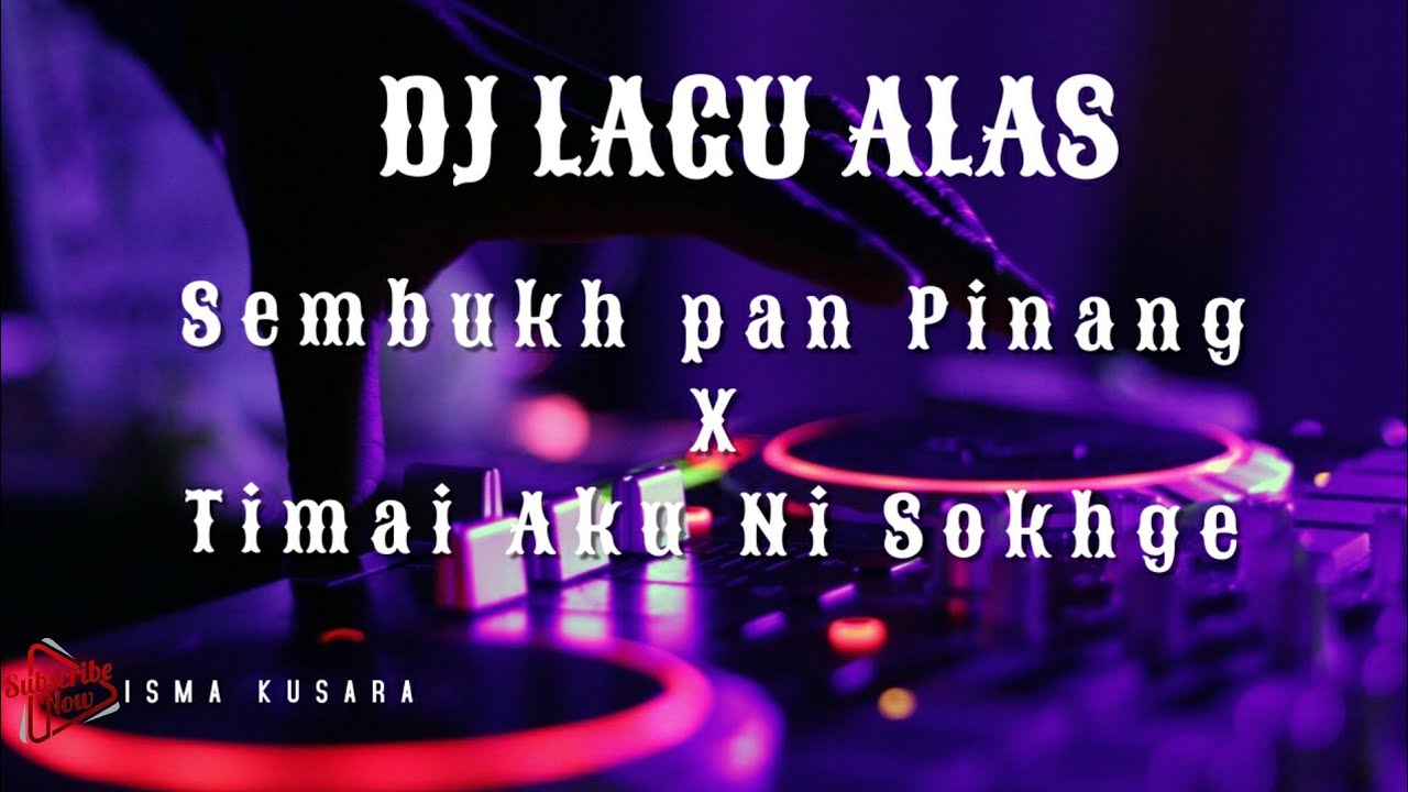 DJ LAGU ALAS | SEMBUKH PAN PINANG x TIMAI AKU NI SOKHGE x KUTIDING