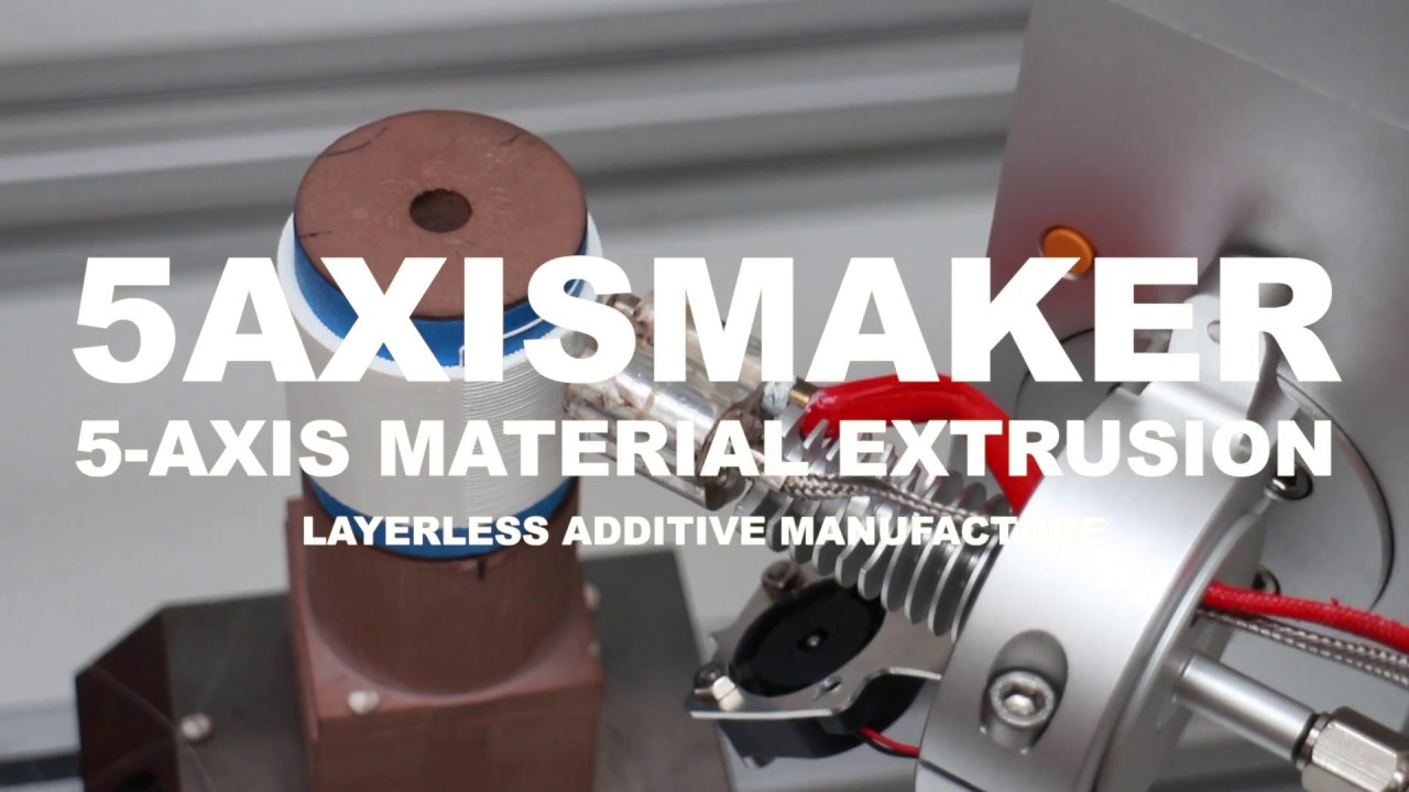 5AXISMAKER - 5-axis Material Extrusion - 5-axis printing
