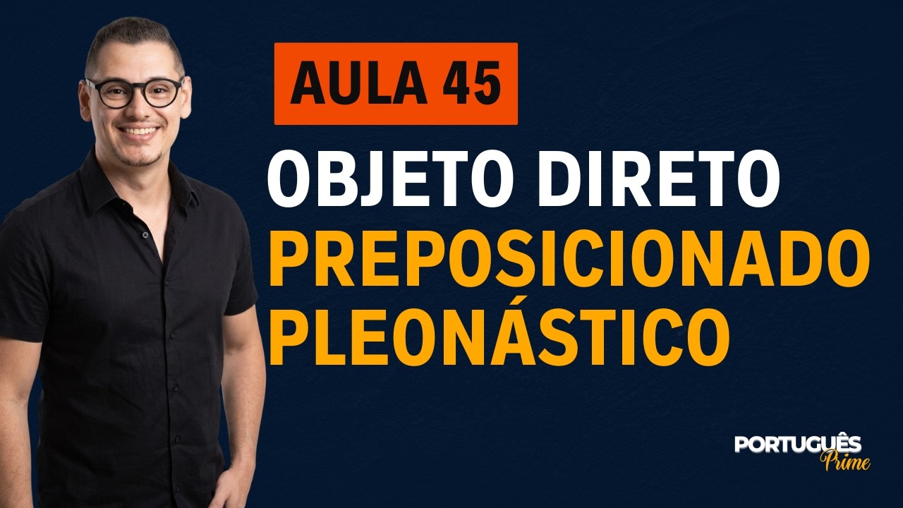AULA 45 - OBJETO DIRETO PREPOSICIONADO E PLEONÁSTICO