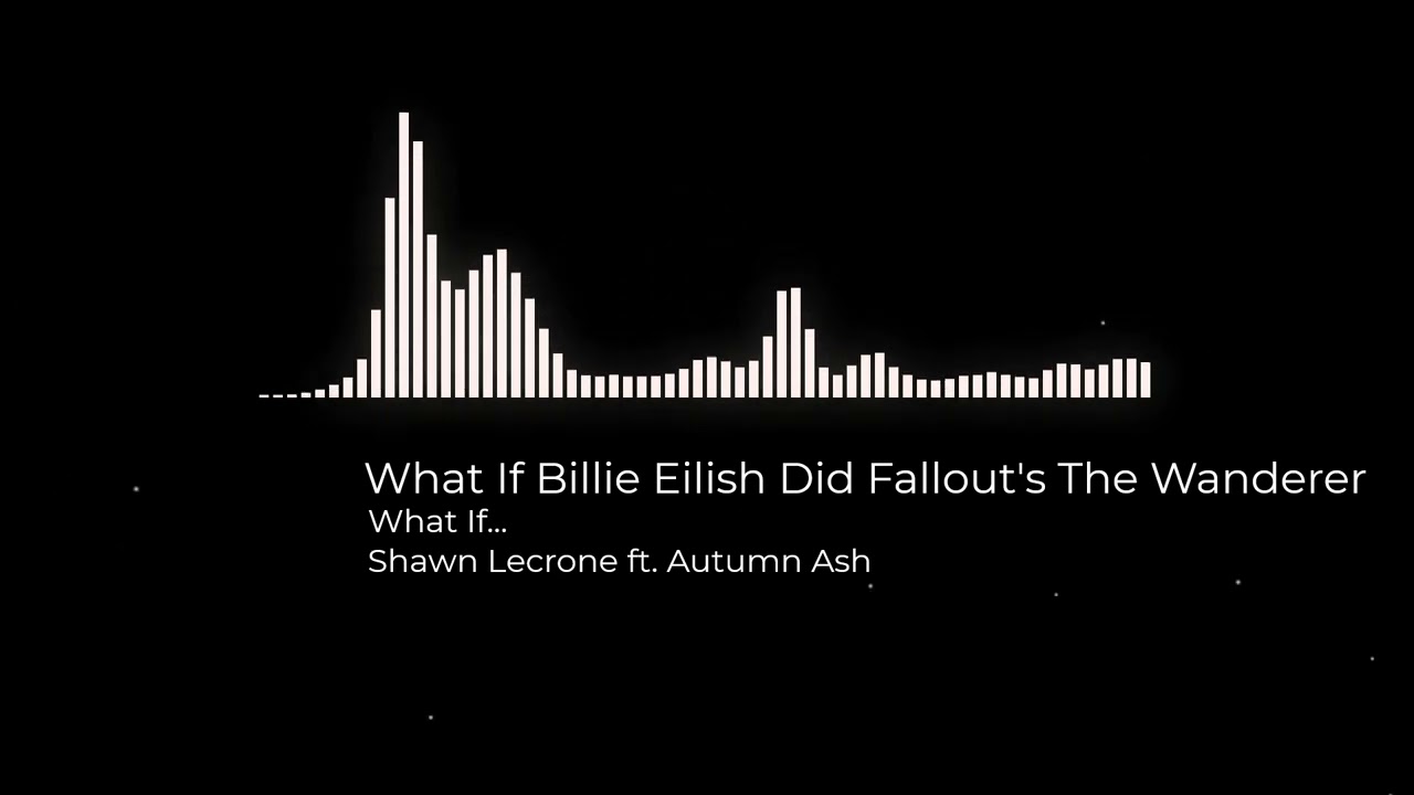 What If Billie Eilish Did Fallout's The Wanderer