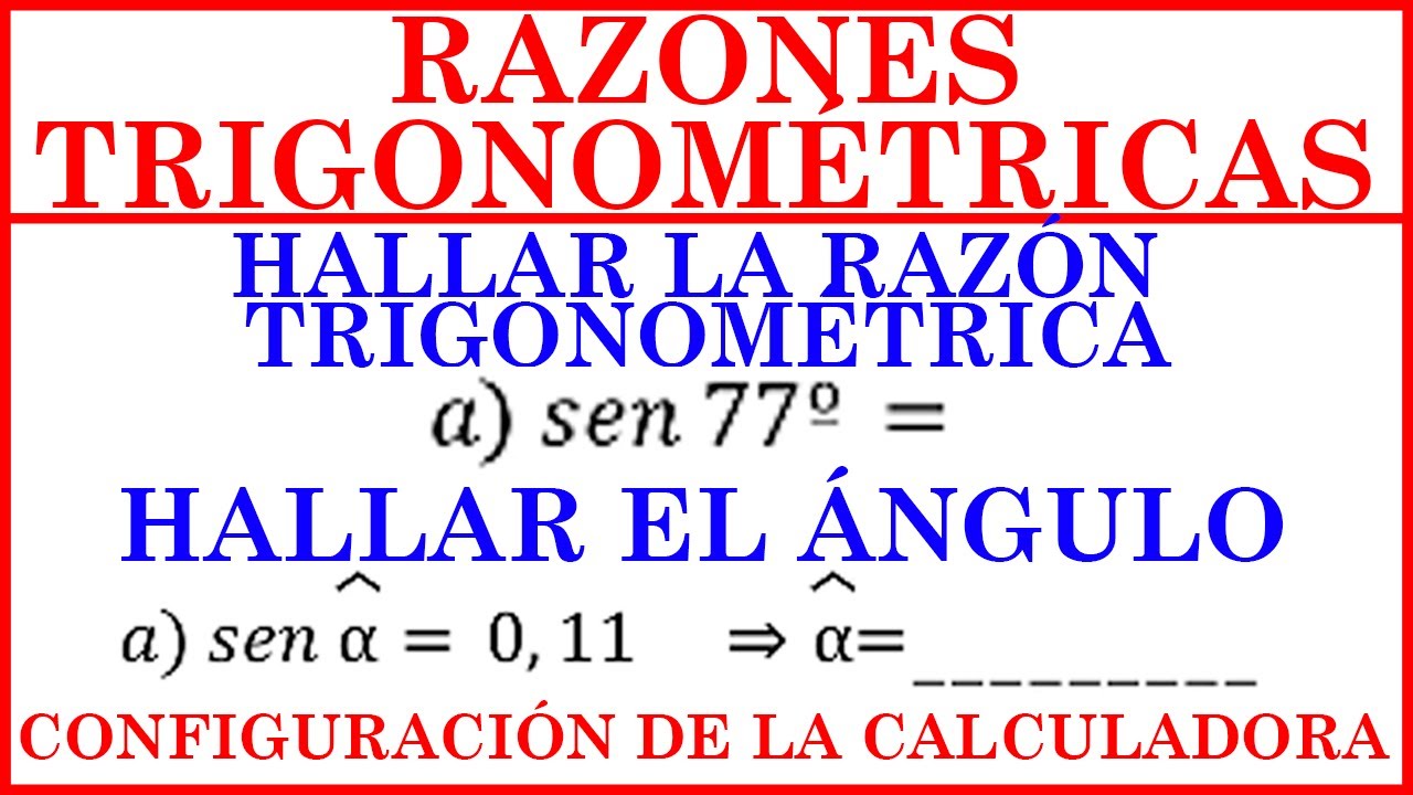 HALLAR la RAZÓN TRIGONOMÉTRICA y el ÁNGULO aplicando RAZONES TRIGONOMÉTRICAS con la CALCULADORA