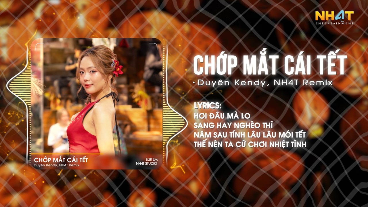 Chớp Mắt Cái Tết (NH4T Remix) - Duyên Kendy | Hơi Đâu Mà Lo Sang Hay Nghèo Thì Năm Sau Tính Remix