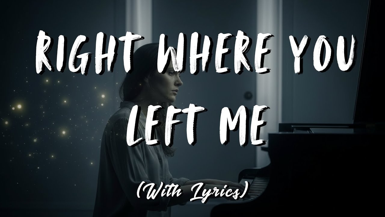 Right Where You Left Me - Sad Love Song, Emotional Longing Ballad, Soft Calm Music With Lyrics