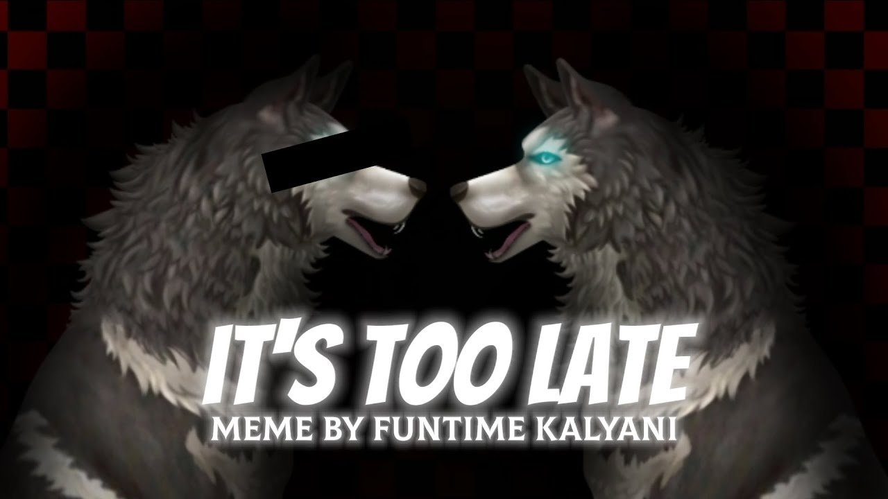 [meme{test}] It's too late meme|animated|by Funtime Kalyani