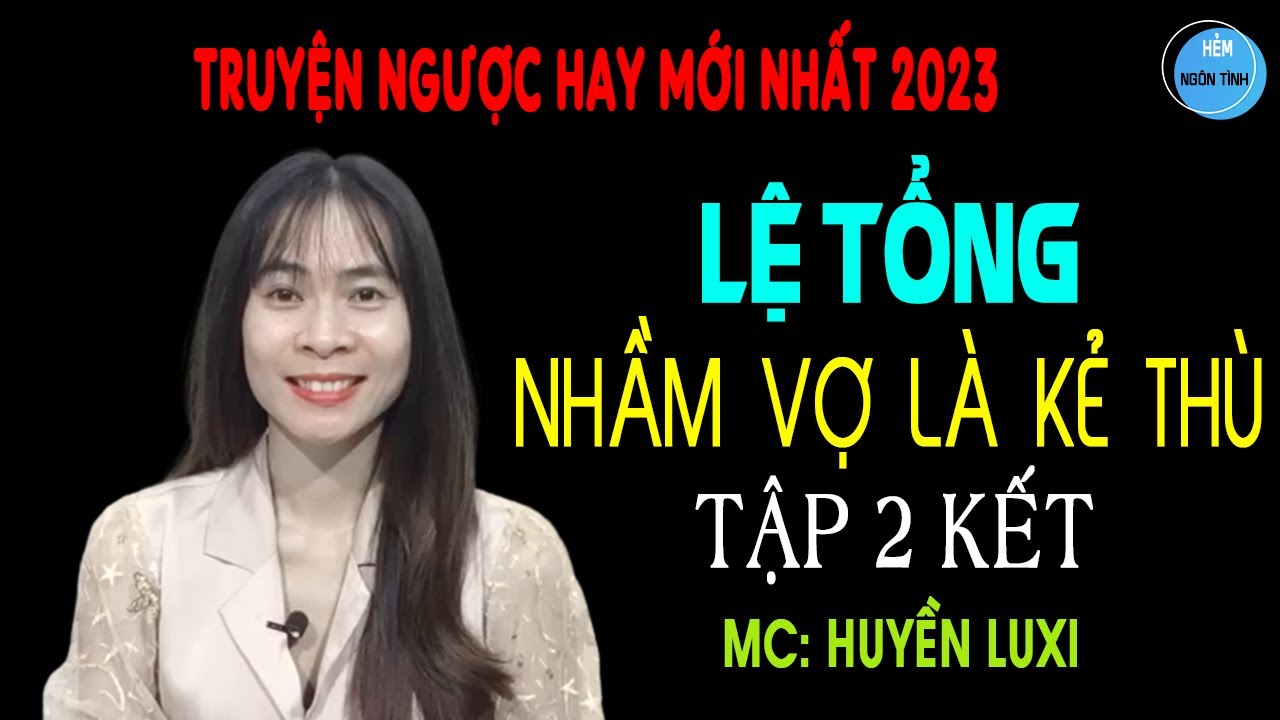 #2 Kết LỆ TỔNG NHẦM VỢ LÀ KẺ THÙ Truyện Ngôn Tình Hay Cô Vợ Hờ Khốn Khổ | Hẻm Ngôn Tình
