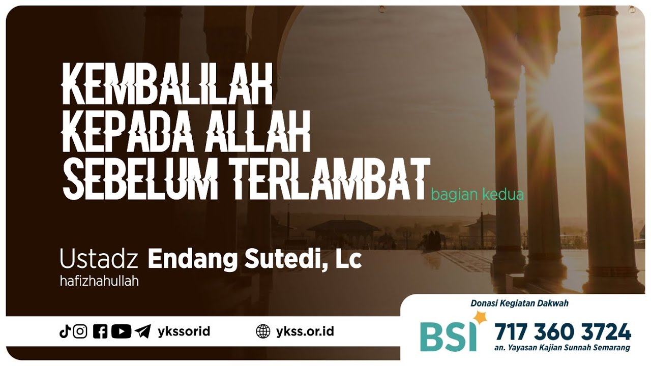Kembalilah kepada Allah Sebelum Terlambat (Bagian Ke-2) | Ustadz Endang Sutedi, Lc حفظه الله تعالى