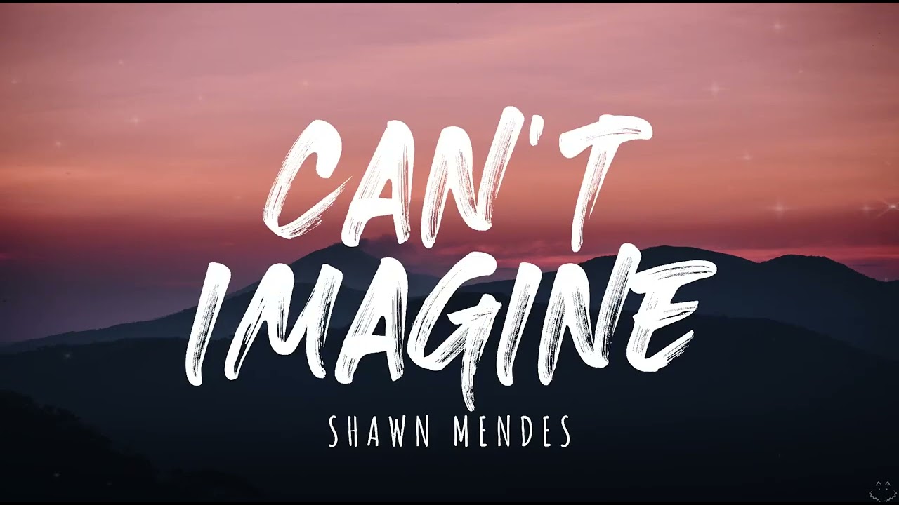 Shawn Mendes - Can&rsquo;t Imagine (Lyrics) 1 Hour