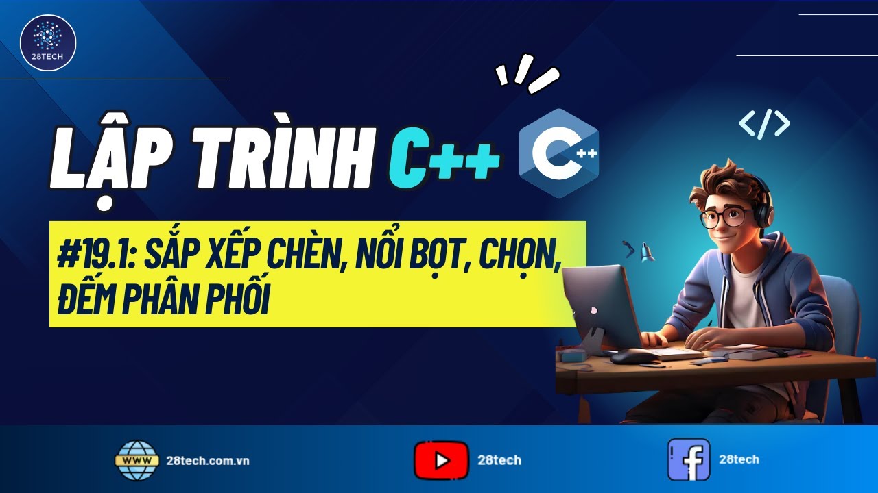#19.1. [C++]. Thuật Toán Sắp Xếp Chèn | Sắp Xếp Nổi Bọt | Sắp Xếp Chọn | Sắp Xếp Đếm Phân Phối